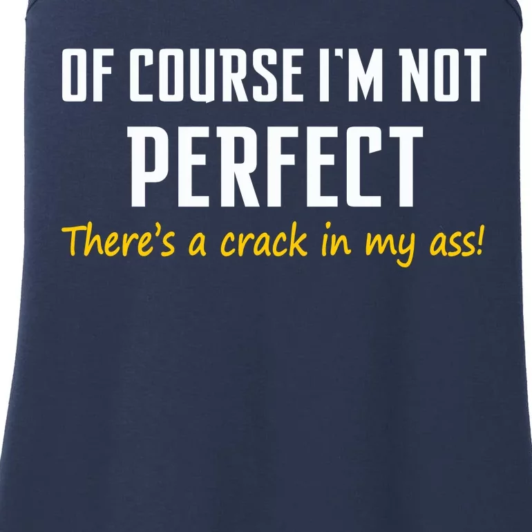 Of Course I Am Not Perfect There's A Crack in My Ass Ladies Essential Tank