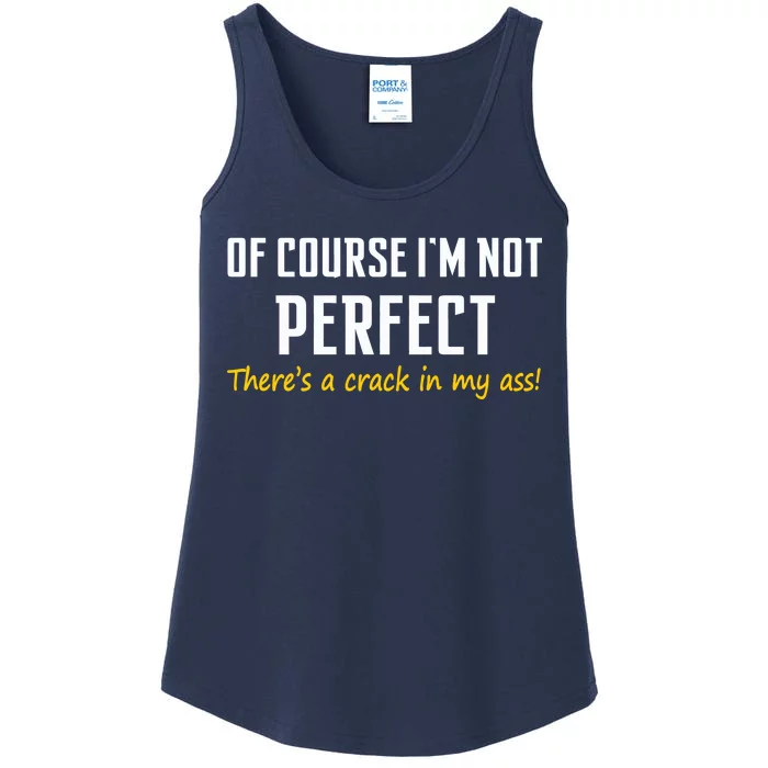 Of Course I Am Not Perfect There's A Crack in My Ass Ladies Essential Tank