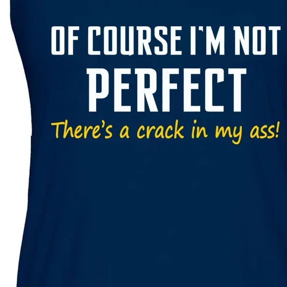 Of Course I Am Not Perfect There's A Crack in My Ass Ladies Essential Flowy Tank