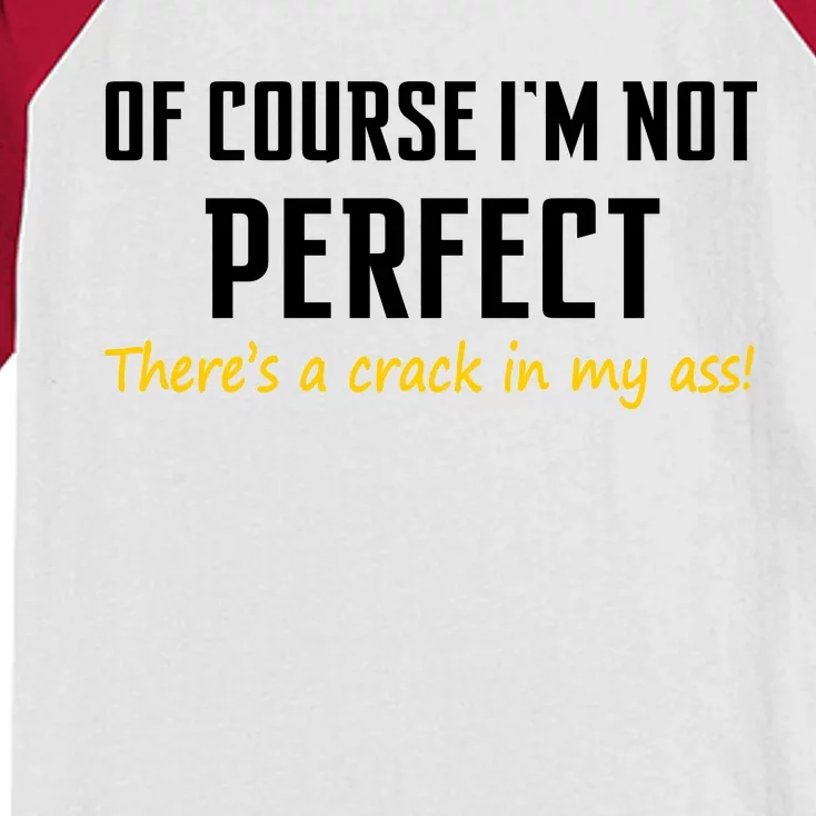 Of Course I Am Not Perfect There's A Crack in My Ass Kids Colorblock Raglan Jersey