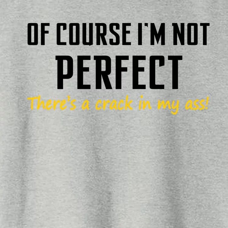 Of Course I Am Not Perfect There's A Crack in My Ass Women's Crop Top Tee