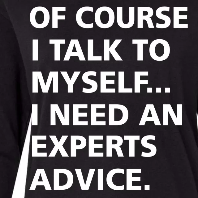 Of Course I Talk To Myself… I need an Experts Advice Womens Cotton Relaxed Long Sleeve T-Shirt