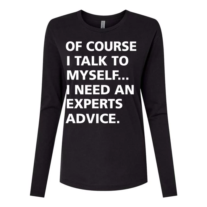 Of Course I Talk To Myself… I need an Experts Advice Womens Cotton Relaxed Long Sleeve T-Shirt