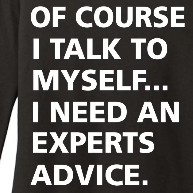 Of Course I Talk To Myself… I need an Experts Advice Womens CVC Long Sleeve Shirt