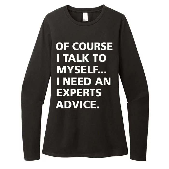 Of Course I Talk To Myself… I need an Experts Advice Womens CVC Long Sleeve Shirt