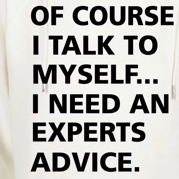 Of Course I Talk To Myself… I need an Experts Advice Womens Funnel Neck Pullover Hood