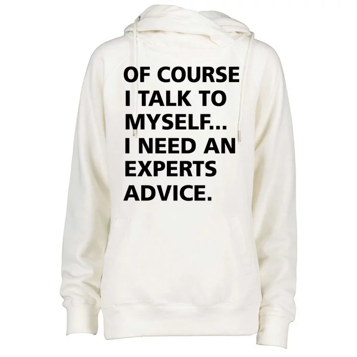 Of Course I Talk To Myself… I need an Experts Advice Womens Funnel Neck Pullover Hood