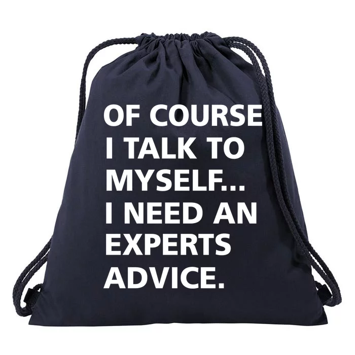 Of Course I Talk To Myself… I need an Experts Advice Drawstring Bag