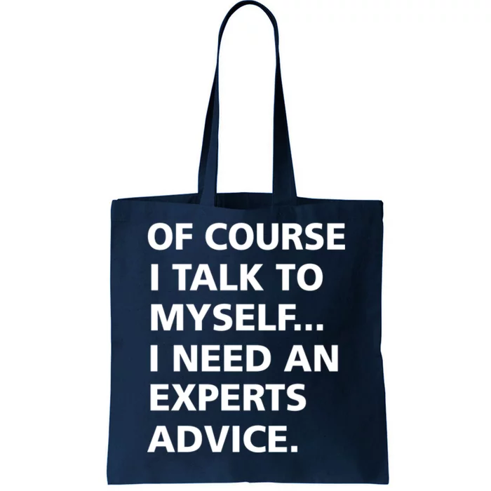 Of Course I Talk To Myself… I need an Experts Advice Tote Bag