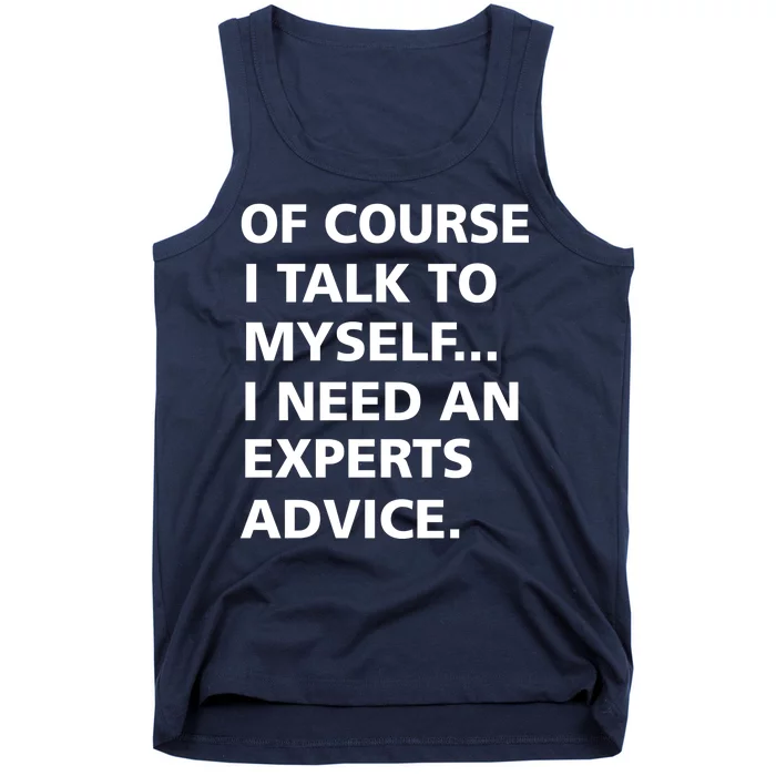 Of Course I Talk To Myself… I need an Experts Advice Tank Top