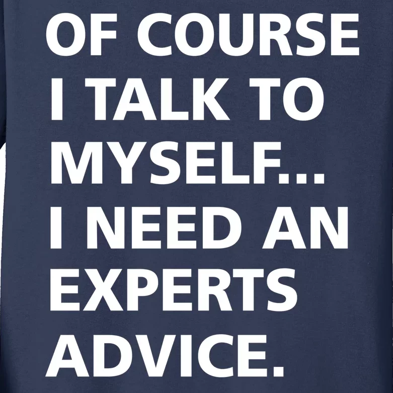 Of Course I Talk To Myself… I need an Experts Advice Kids Long Sleeve Shirt