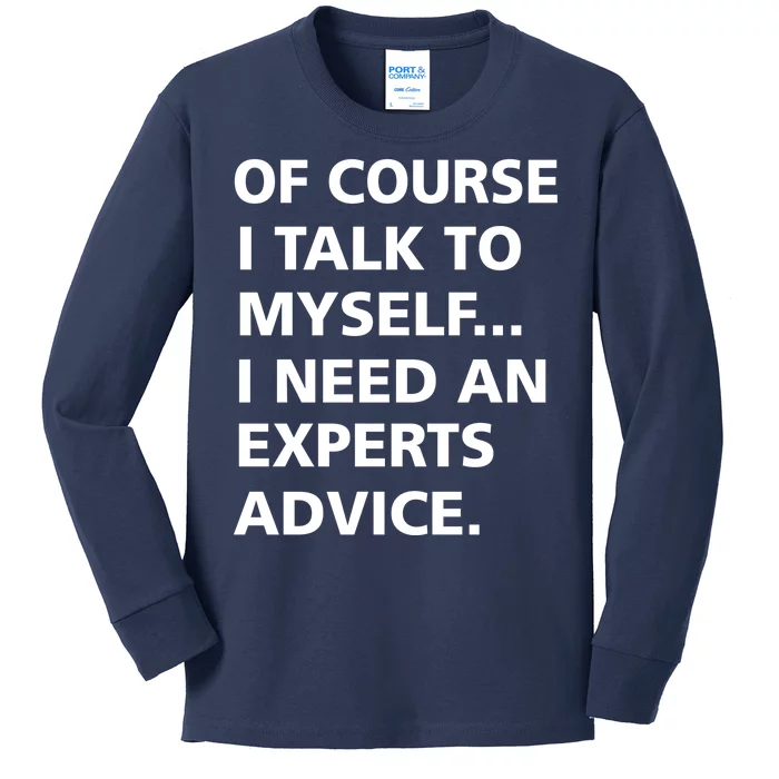 Of Course I Talk To Myself… I need an Experts Advice Kids Long Sleeve Shirt