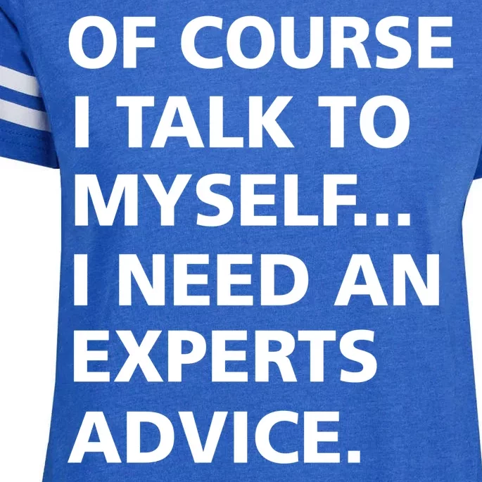 Of Course I Talk To Myself… I need an Experts Advice Enza Ladies Jersey Football T-Shirt