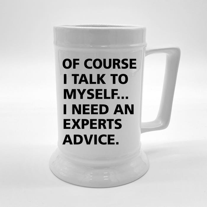 Of Course I Talk To Myself… I need an Experts Advice Front & Back Beer Stein