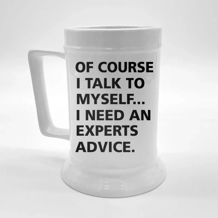 Of Course I Talk To Myself… I need an Experts Advice Front & Back Beer Stein