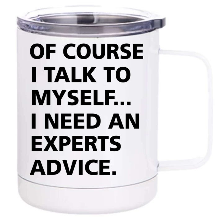 Of Course I Talk To Myself… I need an Experts Advice Front & Back 12oz Stainless Steel Tumbler Cup