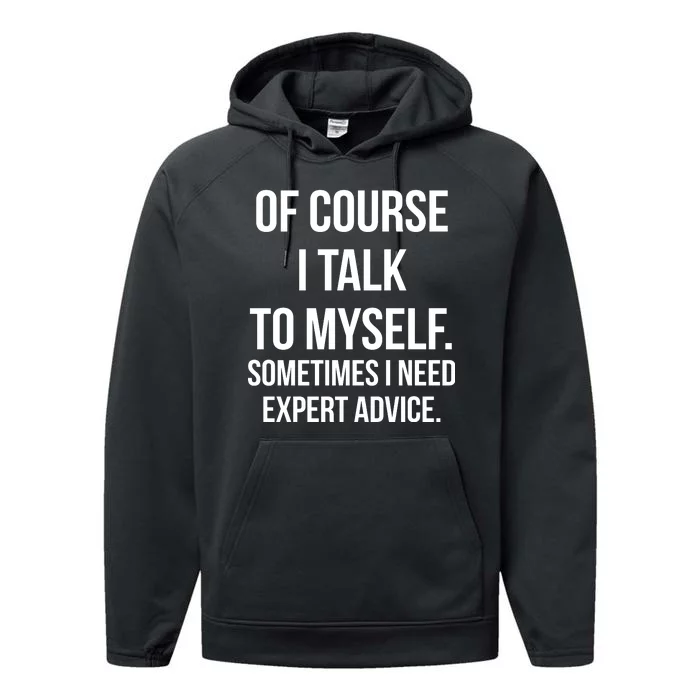 Of Course I Talk To Myself Sarcastic Performance Fleece Hoodie