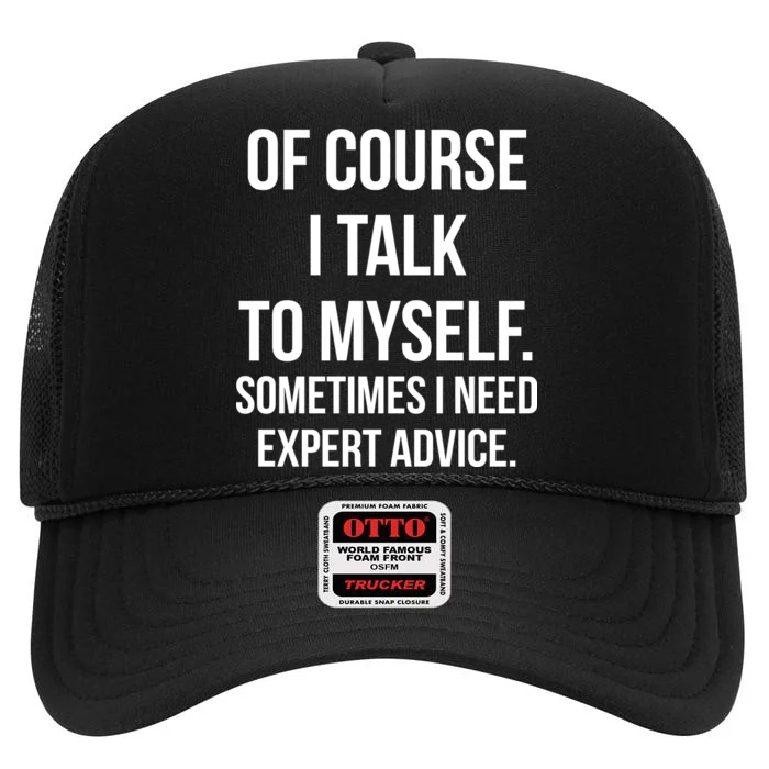 Of Course I Talk To Myself Sarcastic High Crown Mesh Trucker Hat