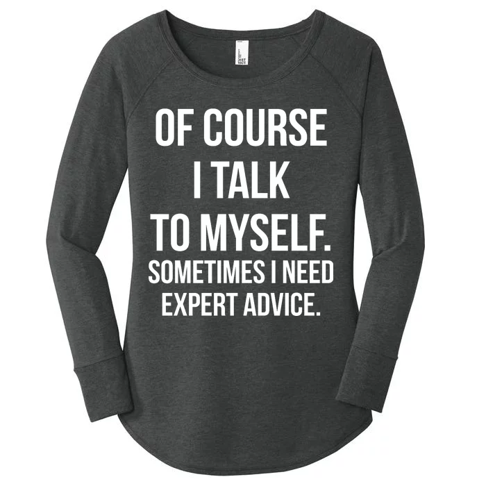 Of Course I Talk To Myself Sarcastic Women's Perfect Tri Tunic Long Sleeve Shirt