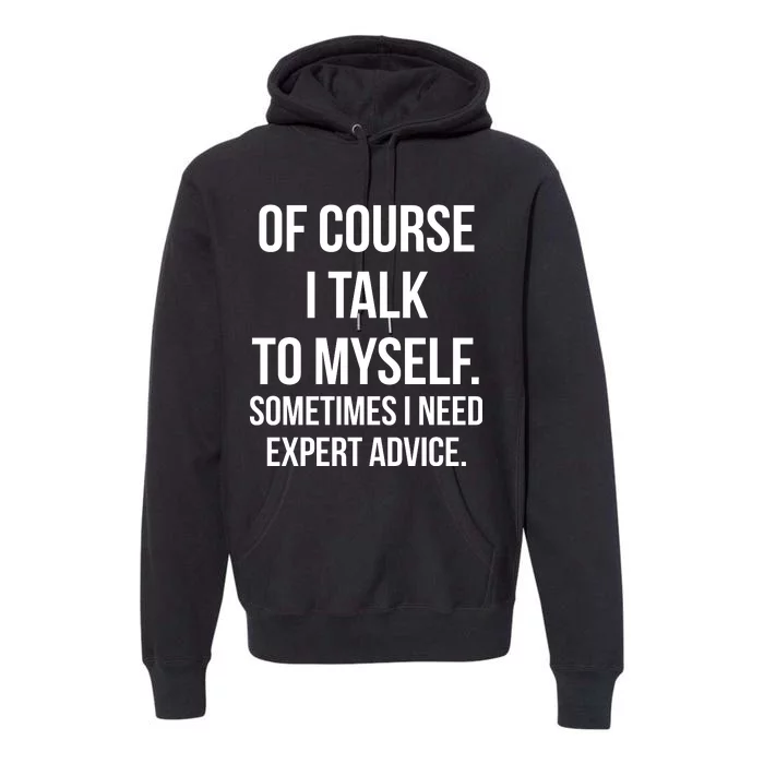 Of Course I Talk To Myself Sarcastic Premium Hoodie