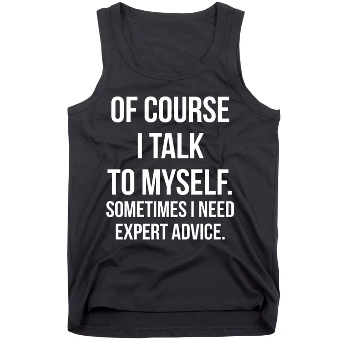 Of Course I Talk To Myself Sarcastic Tank Top