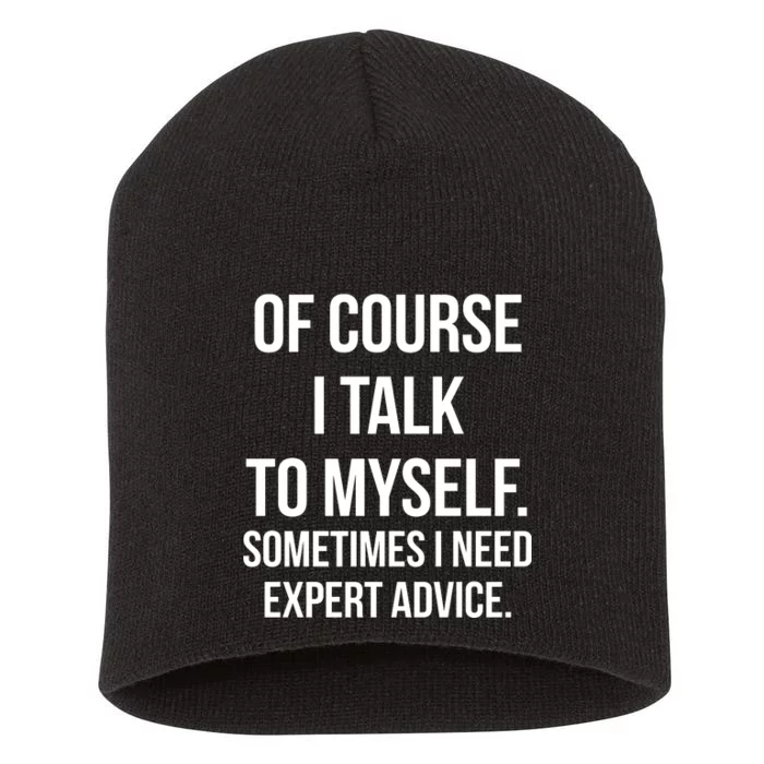 Of Course I Talk To Myself Sarcastic Short Acrylic Beanie