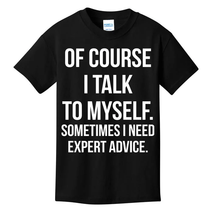 Of Course I Talk To Myself Sarcastic Kids T-Shirt