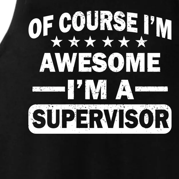 Of Course I'm Awesome I'm A Supervisor Ladies Tri-Blend Wicking Tank