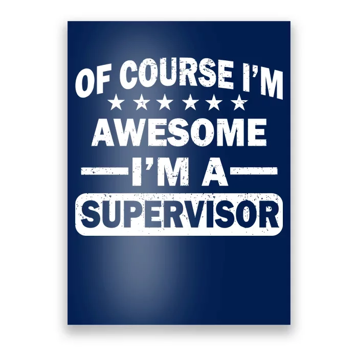 Of Course I'm Awesome I'm A Supervisor Poster