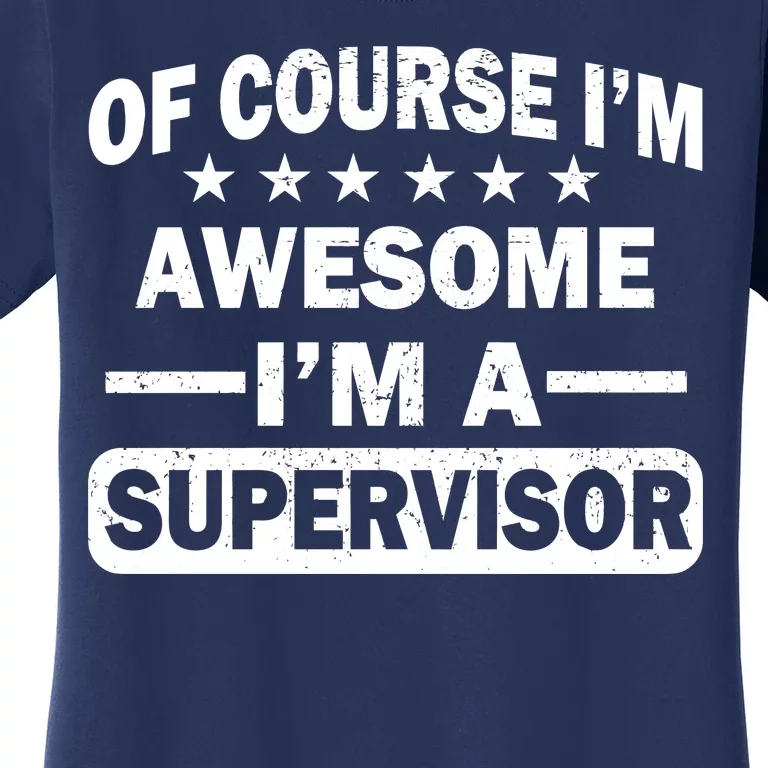 Of Course I'm Awesome I'm A Supervisor Women's T-Shirt