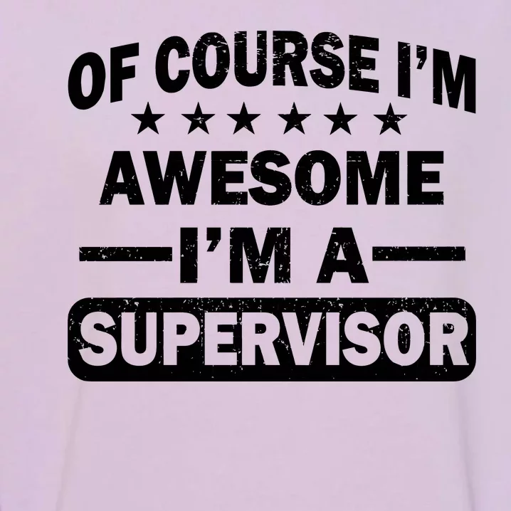 Of Course I'm Awesome I'm A Supervisor Garment-Dyed Sweatshirt