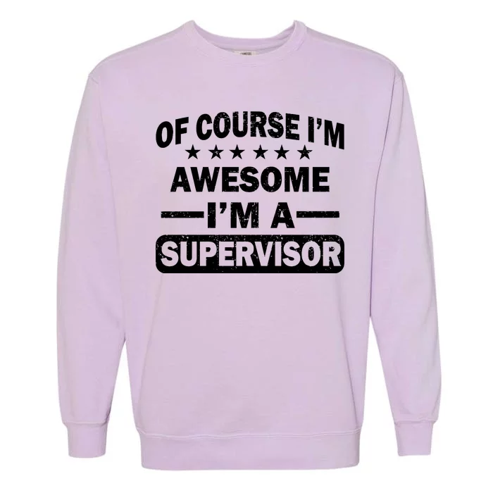 Of Course I'm Awesome I'm A Supervisor Garment-Dyed Sweatshirt