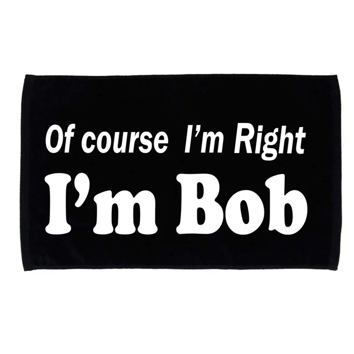 Of Course I'm Right I'm Bob Microfiber Hand Towel