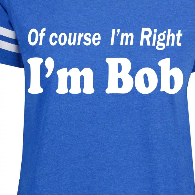 Of Course I'm Right I'm Bob Enza Ladies Jersey Football T-Shirt