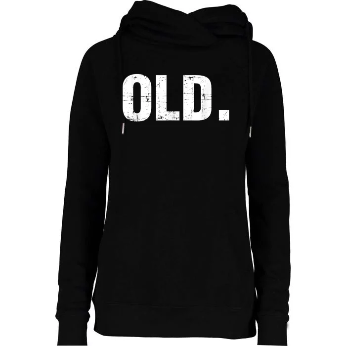 Old Funny 40th 50th 60th 70th Birthday Gag Gift Party Idea Womens Funnel Neck Pullover Hood