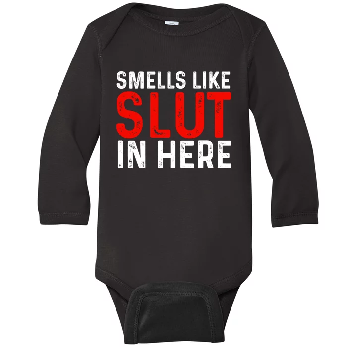 Offensive Funny Adult Humor, Smells Like Slut In Here Baby Long Sleeve Bodysuit