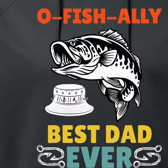 O Fish Ally Best Dad Ever Fisherman Lake Fishing Fathers Day Performance Fleece Hoodie