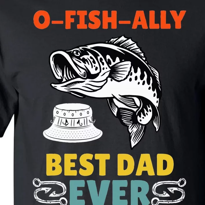 O Fish Ally Best Dad Ever Fisherman Lake Fishing Fathers Day Tall T-Shirt