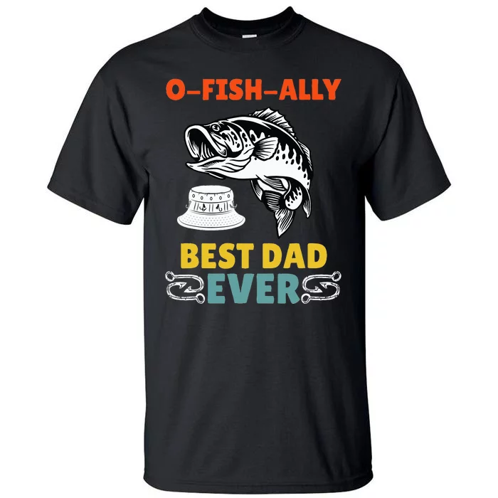 O Fish Ally Best Dad Ever Fisherman Lake Fishing Fathers Day Tall T-Shirt