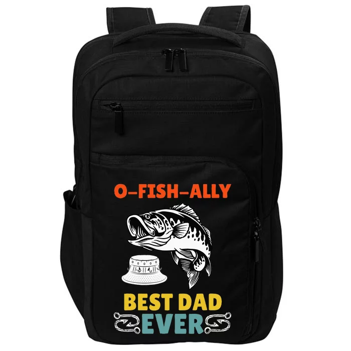 O Fish Ally Best Dad Ever Fisherman Lake Fishing Fathers Day Impact Tech Backpack