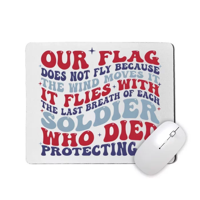 Our Flag Does Not Fly Because The Wind Moves It Mousepad