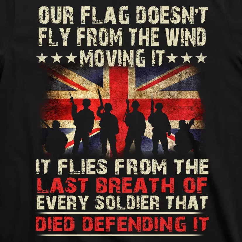 OUR FLAG DOESNT FLY FROM THE WIND MOVING IT SOLDIER BRITISH FLAG T-Shirt