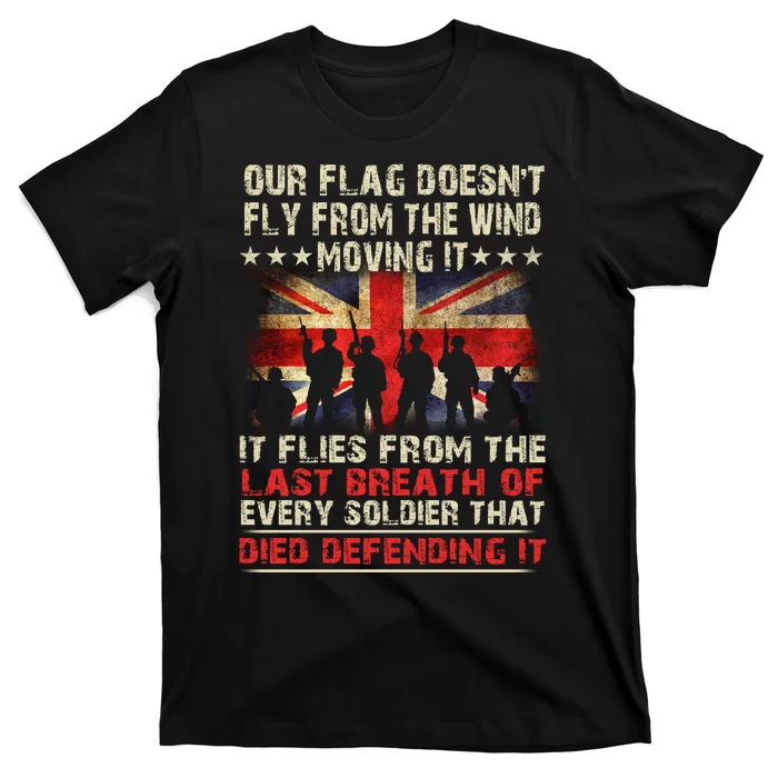 OUR FLAG DOESNT FLY FROM THE WIND MOVING IT SOLDIER BRITISH FLAG T-Shirt