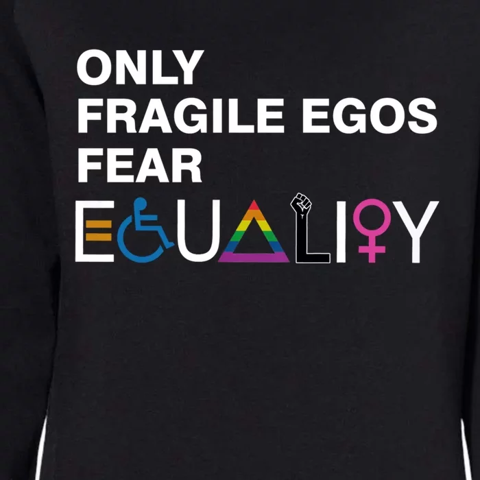 Only Fragile Egos Fear Equality Hu Rights Meaningful Gift Womens California Wash Sweatshirt