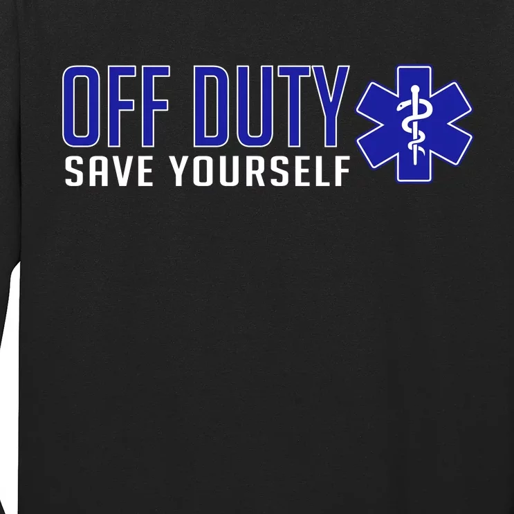 Off Duty Save Yourself EMT Long Sleeve Shirt