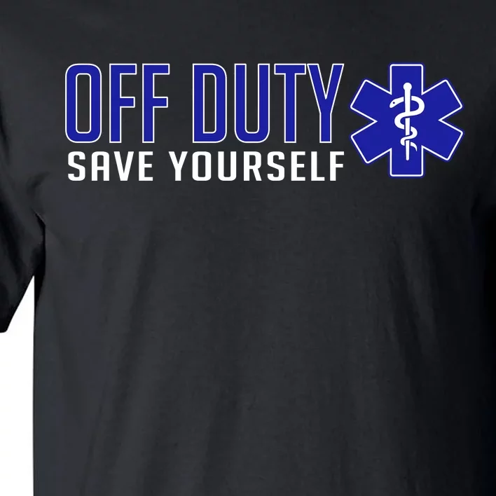 Off Duty Save Yourself EMT Tall T-Shirt