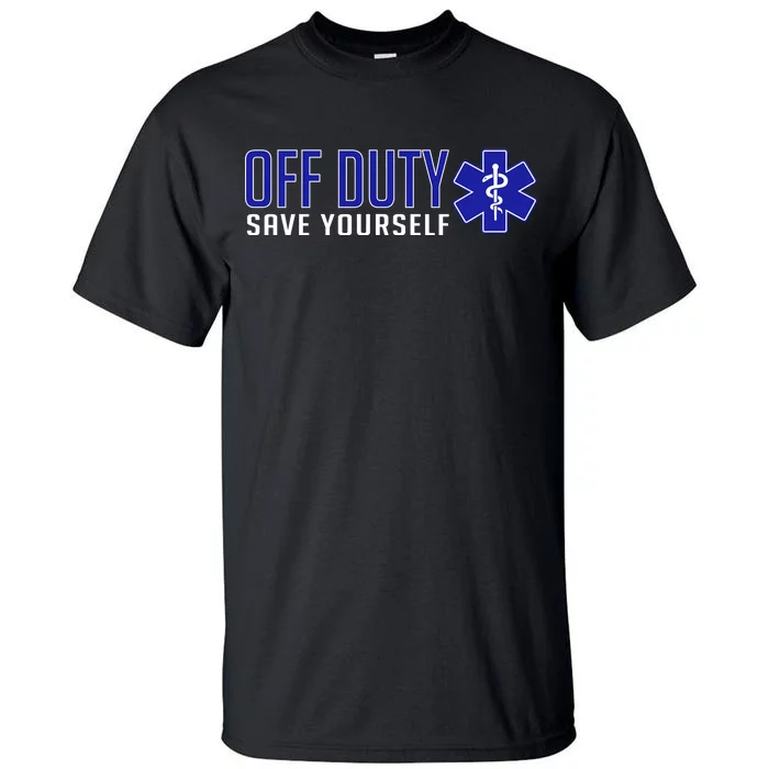 Off Duty Save Yourself EMT Tall T-Shirt