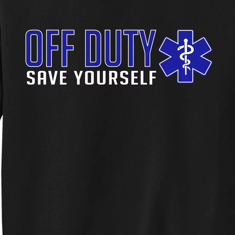 Off Duty Save Yourself EMT Tall Sweatshirt