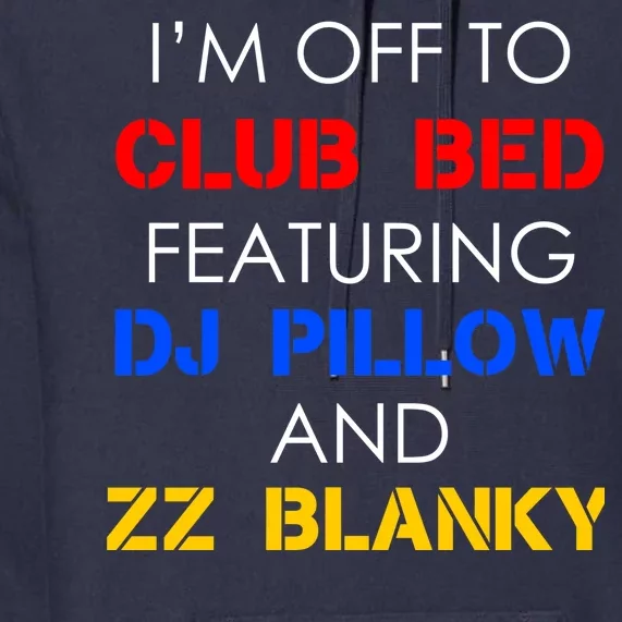 Off To Club Bed Featuring DJ Pillow and ZZ Blanky Premium Hoodie