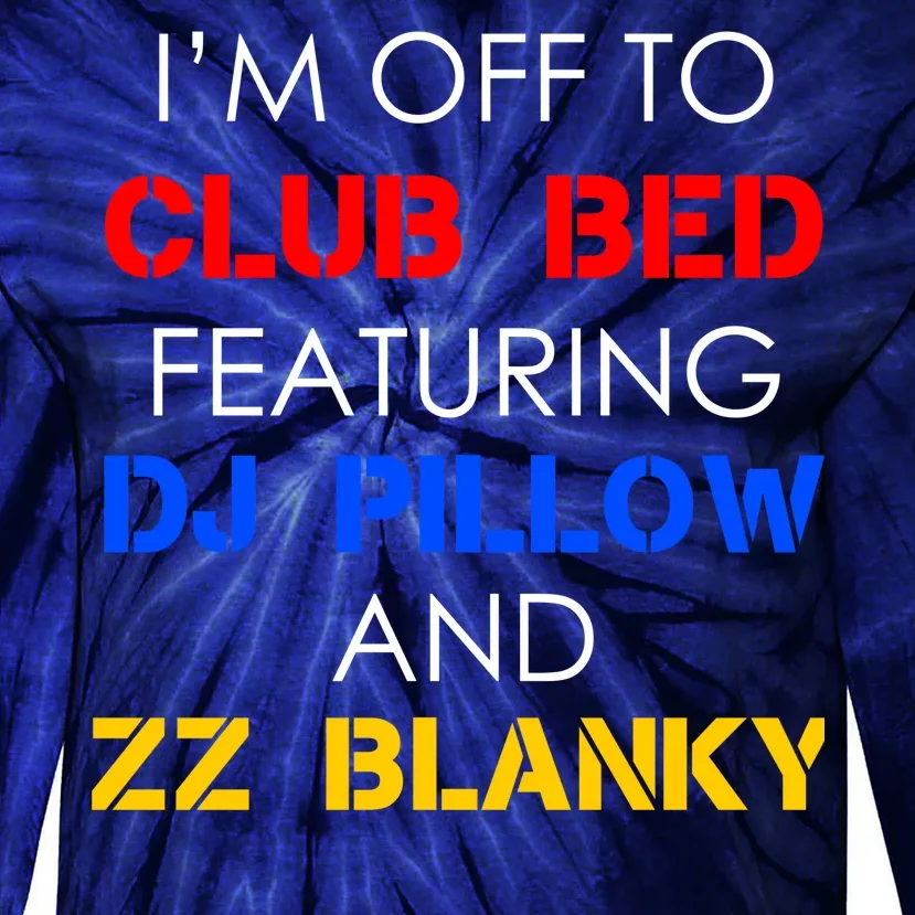 Off To Club Bed Featuring DJ Pillow and ZZ Blanky Tie-Dye Long Sleeve Shirt